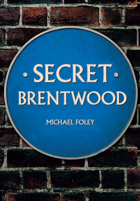 Secret Brentwood by Michael Foley