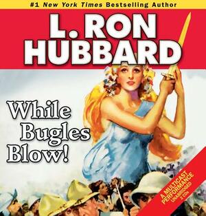 While Bugles Blow! by L. Ron Hubbard