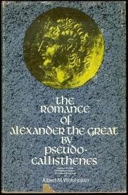 The Romance of Alexander the Great by Pseudocallisthenes (Records of Civilization Sources & Study) by Albert M. Wolohojian, Pseudo-Callisthenes