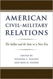 American Civil-Military Relations: The Soldier and the State in a New Era by Don Snider, Suzanne C. Nielsen