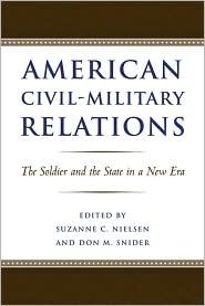 American Civil-Military Relations: The Soldier and the State in a New Era by Don Snider, Suzanne C. Nielsen