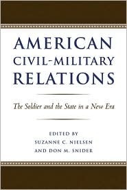 American Civil-Military Relations: The Soldier and the State in a New Era by Suzanne C. Nielsen, Don Snider