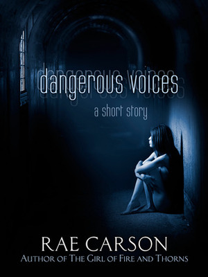 Dangerous Voices by Rae Carson