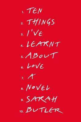 Ten Things I've Learnt about Love by Sarah Butler