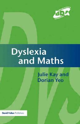 Dyslexia and Maths by Dorian Yeo, Julie Kay