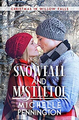 Snowfall and Mistletoe (Christmas in Willow Falls Book 3) by Michelle Pennington