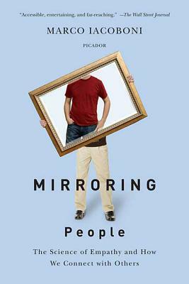 Mirroring People: The Science of Empathy and How We Connect with Others by Marco Iacoboni