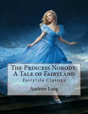 The Princess Nobody: A Tale of Fairyland: Fairytale Classics by Andrew Lang