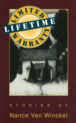 Limited Lifetime Warranty Limited Lifetime Warranty Limited Lifetime Warranty: Stories Stories Stories by Nance Van Winckel