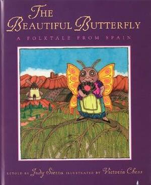 The Beautiful Butterfly: A Folktale from Spain by Judy Sierra, Victoria Chess