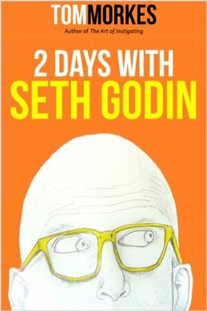2 Days With Seth Godin by Tom Morkes