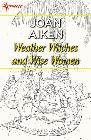 Weather Witches and Wise Women by Joan Aiken