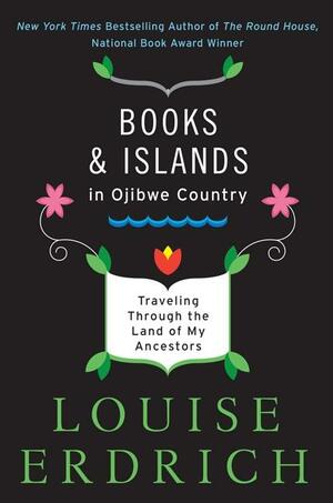 Books and Islands in Ojibwe Country by Louise Erdrich