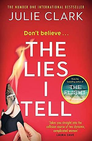 The Lies I Tell: A twisty and engrossing thriller about a woman who cannot be trusted, from the bestselling author of The Flight by Julie Clark