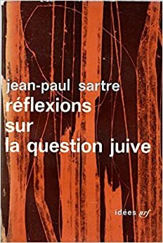 REFLEXIONS SUR LA QUESTION JUIVE by Jean-Paul Sartre