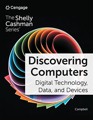 Discovering Computers: Digital Technology, Data, and Devices, 17th edition by Jennifer T. Campbell