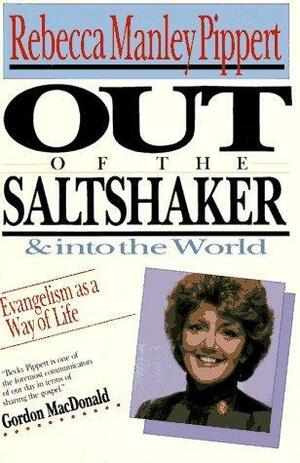 Out Of The Saltshaker & Into The World: Evangelism As A Way Of Life by Rebecca Manley Pippert