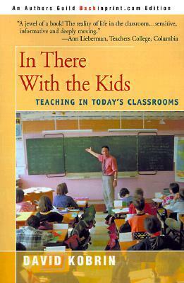 In There with the Kids: Teaching in Today's Classrooms by Theodore R. Sizer, David Kobrin