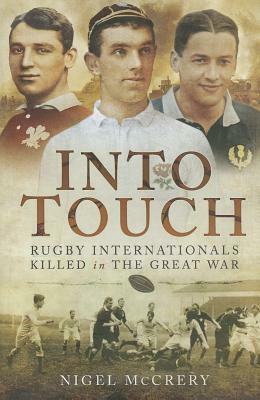 Into Touch: Rugby Internationals Killed During the First World War by Nigel McCrery