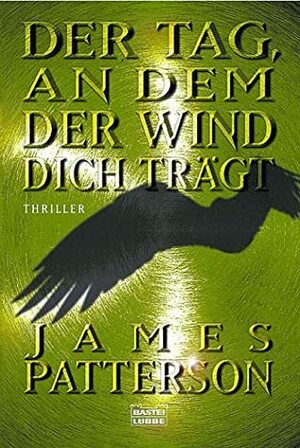 Der Tag, An Dem Der Wind Dich Trägt by James Patterson