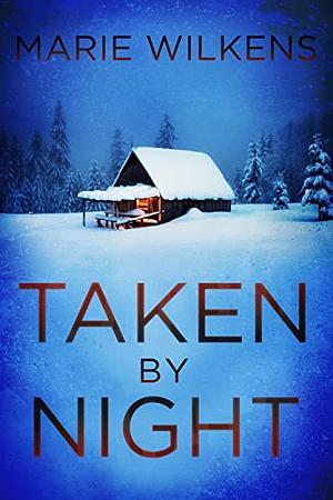 Taken By Night: A Riveting Kidnapping Mystery Boxset by Marie Wilkens