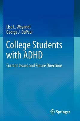 College Students with ADHD: Current Issues and Future Directions by George J. DuPaul, Lisa L. Weyandt