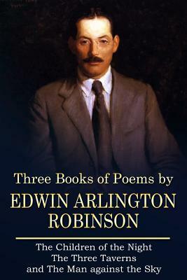 Three Books of Poems by Edwin Arlington Robinson by Edwin Arlington Robinson