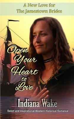 Open Your Heart to Love by Indiana Wake