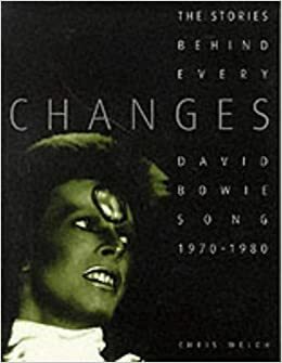 Changes: The stories behind every David Bowie Song 1970-1980. by Chris Welch