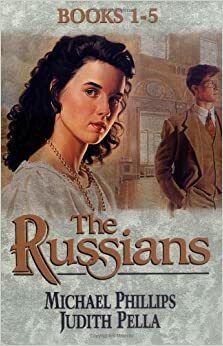 The Russians: The Crown and the Crucible / A House Divided / Travail and Triumph / Heirs of the Motherland / The Dawning of Deliverance by Judith Pella, Michael R. Phillips