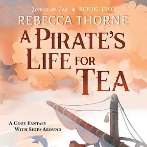 A Pirate's Life for Tea by Rebecca Thorne