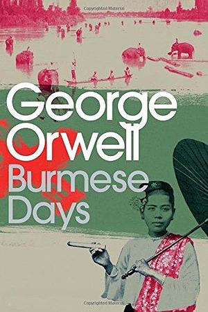 Burmese Days: George Orwell by George Orwell, George Orwell