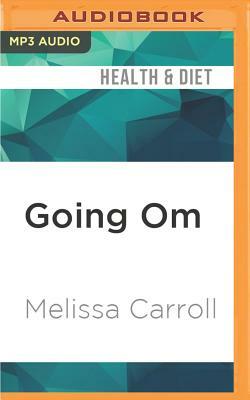 Going Om: Real Life Stories on and Off the Yoga Mat by Melissa Carroll