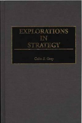 Explorations in Strategy by Colin S. Gray