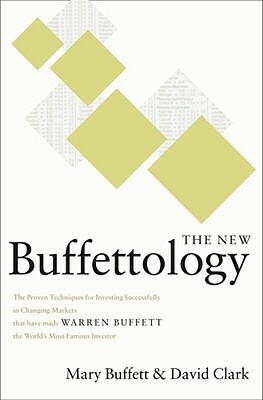The New Buffettology: How Warren Buffett Got and Stayed Rich in Markets Like This and How You Can Too! by David Clark, Mary Buffett