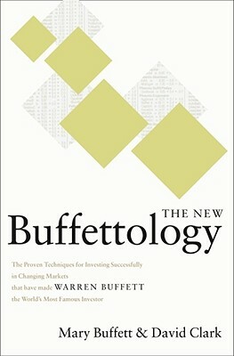 The New Buffettology: How Warren Buffett Got and Stayed Rich in Markets Like This and How You Can Too! by Mary Buffett, David Clark