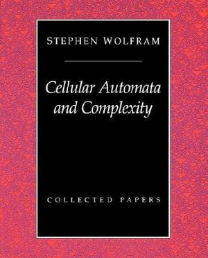 Cellular Automata And Complexity: Collected Papers by Stephen Wolfram