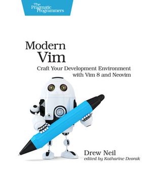 Modern Vim: Craft Your Development Environment with Vim 8 and Neovim by Drew Neil