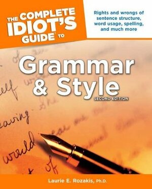 The Complete Idiot's Guide to Grammar and Style by Laurie E. Rozakis