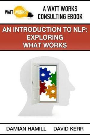 An Introduction to NLP: Exploring What Works by Damian Hamill, David Kerr