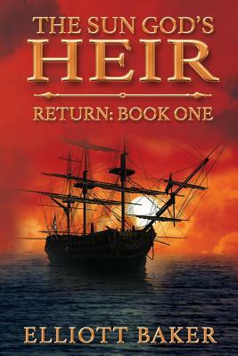 The Sun God's Heir: The Return by Elliott Baker