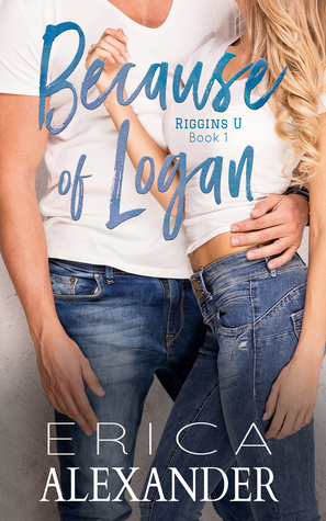 Because of Logan: A Sweet and Sexy College Romance by Erica Alexander