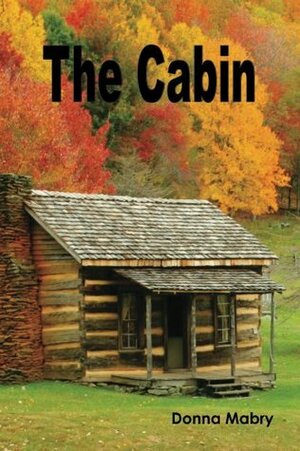 The Cabin by Donna Foley Mabry