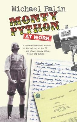 Monty Python at Work by Michael Palin