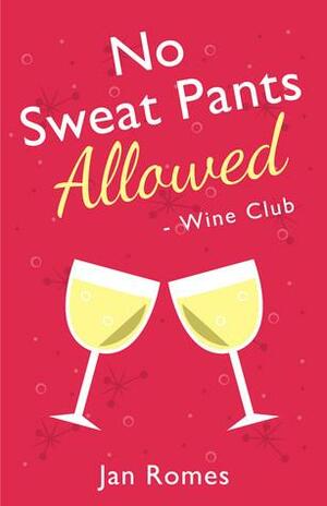 No Sweat Pants Allowed, Wine Club by Jan Romes