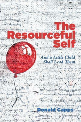 The Resourceful Self: And a Little Child Shall Lead Them by Donald Capps