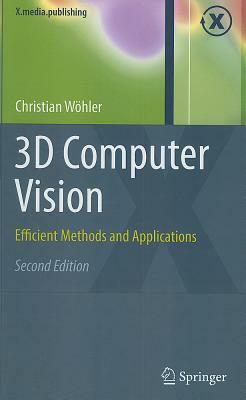3D Computer Vision: Efficient Methods and Applications by Christian Wöhler
