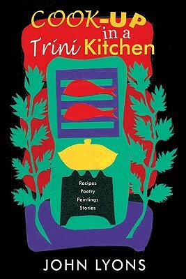 Cook-Up in a Trini Kitchen by John Lyons