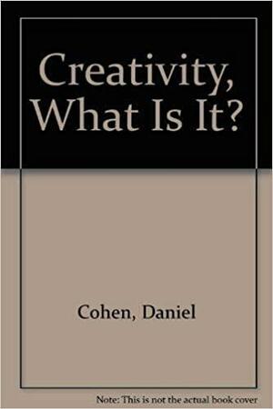 Creativity, What Is It? by Daniel Cohen