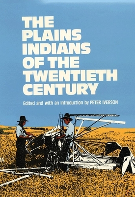 The Plains Indians of the Twentieth Century by Peter Iverson